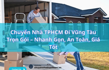 Chuyển Nhà TPHCM Đi Vũng Tàu Trọn Gói – Nhanh Gọn, An Toàn, Giá Tốt